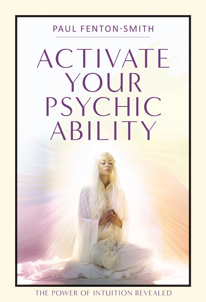 Activate Your Psychic Ability The Power Of Intuition Revealed A